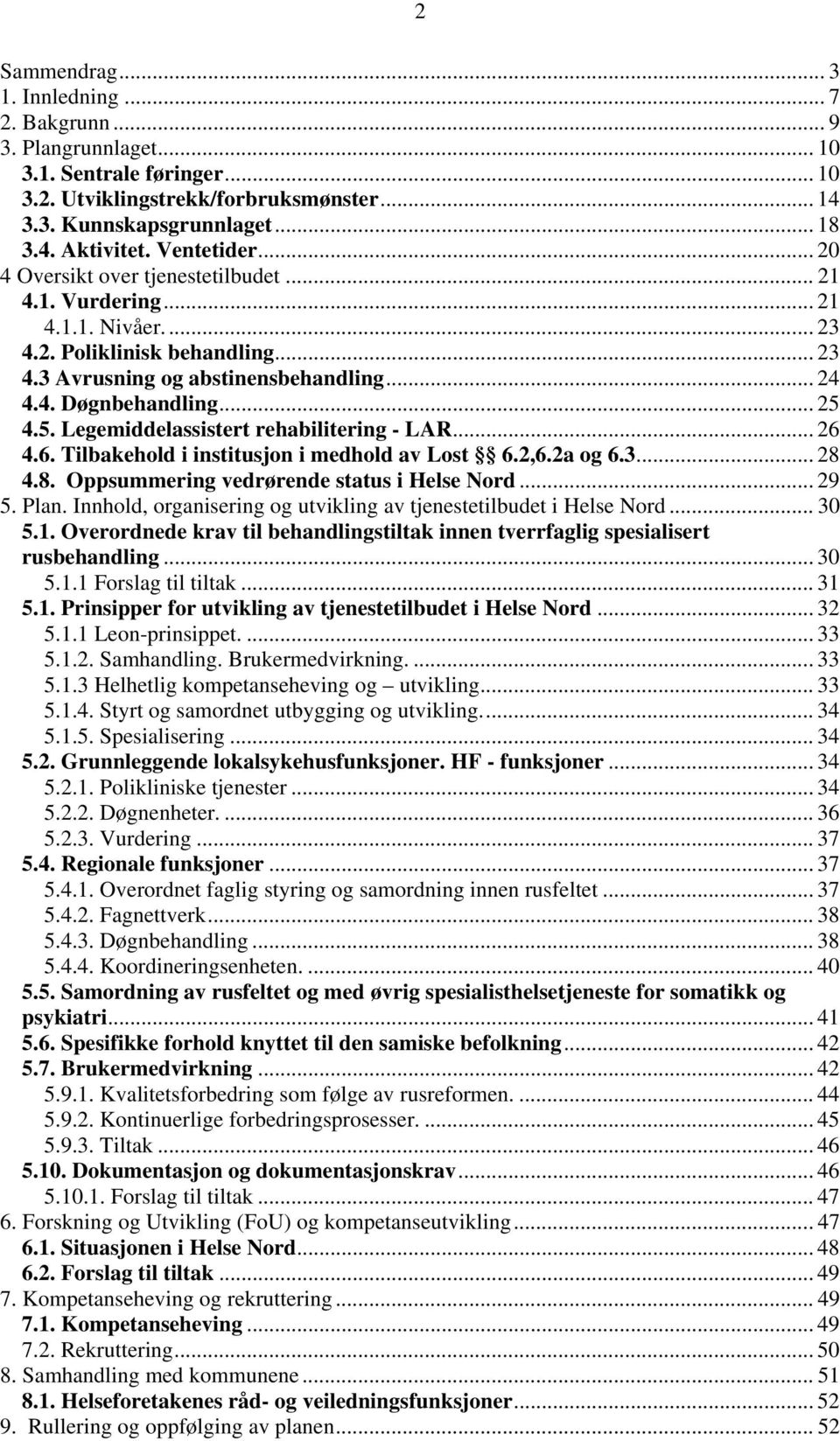 5. Legemiddelassistert rehabilitering - LAR... 26 4.6. Tilbakehold i institusjon i medhold av Lost 6.2,6.2a og 6.3... 28 4.8. Oppsummering vedrørende status i Helse Nord... 29 5. Plan.