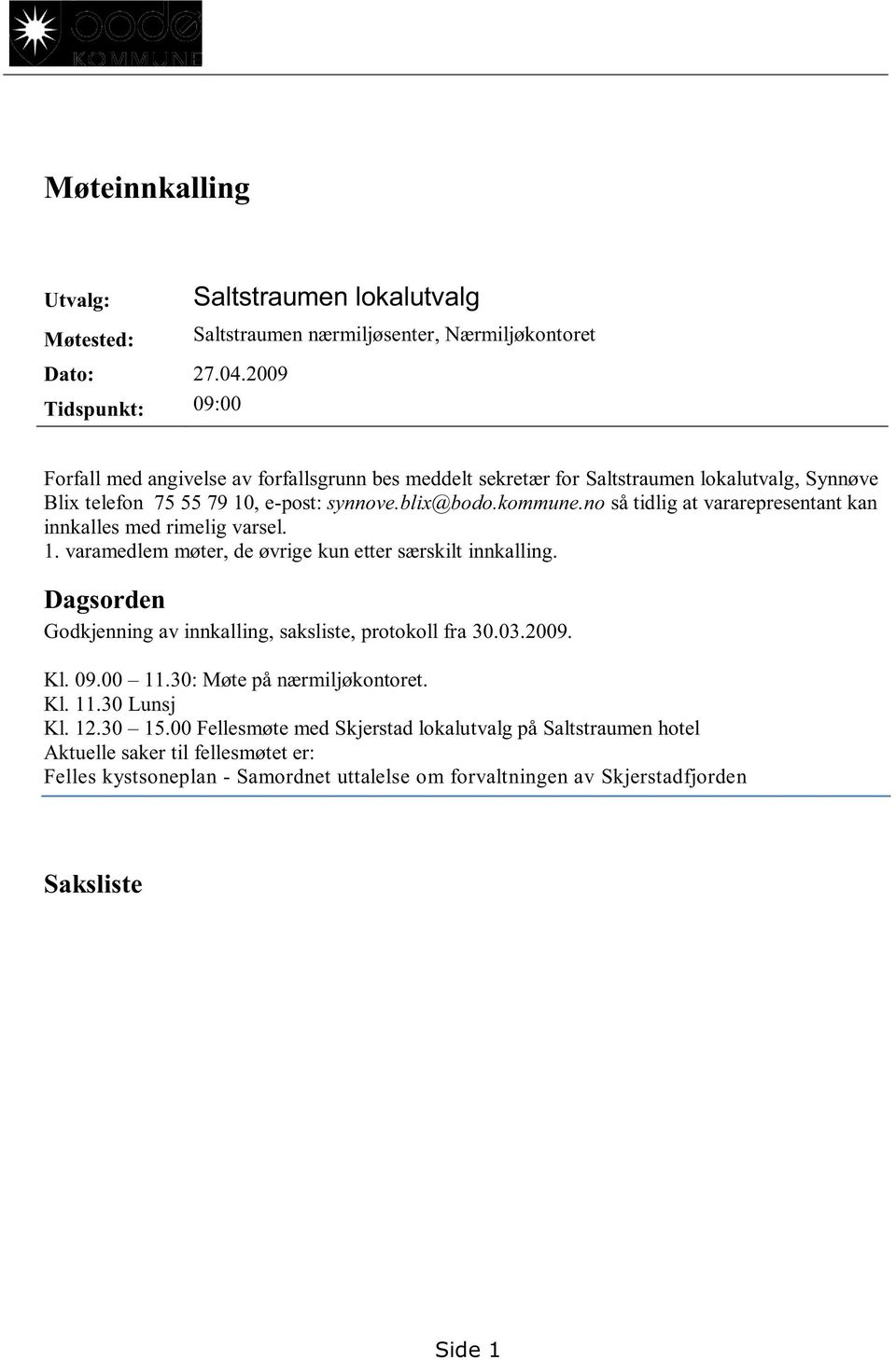 no så tidlig at vararepresentant kan innkalles med rimelig varsel. 1. varamedlem møter, de øvrige kun etter særskilt innkalling.