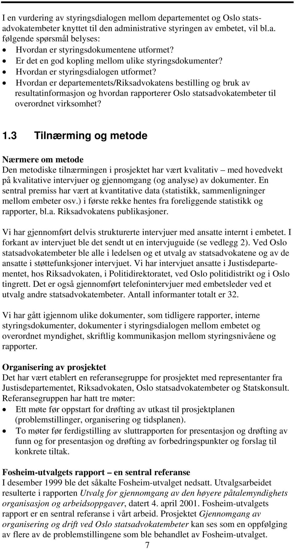 Hvordan er departementets/riksadvokatens bestilling og bruk av resultatinformasjon og hvordan rapporterer Oslo statsadvokatembeter til overordnet virksomhet? 1.