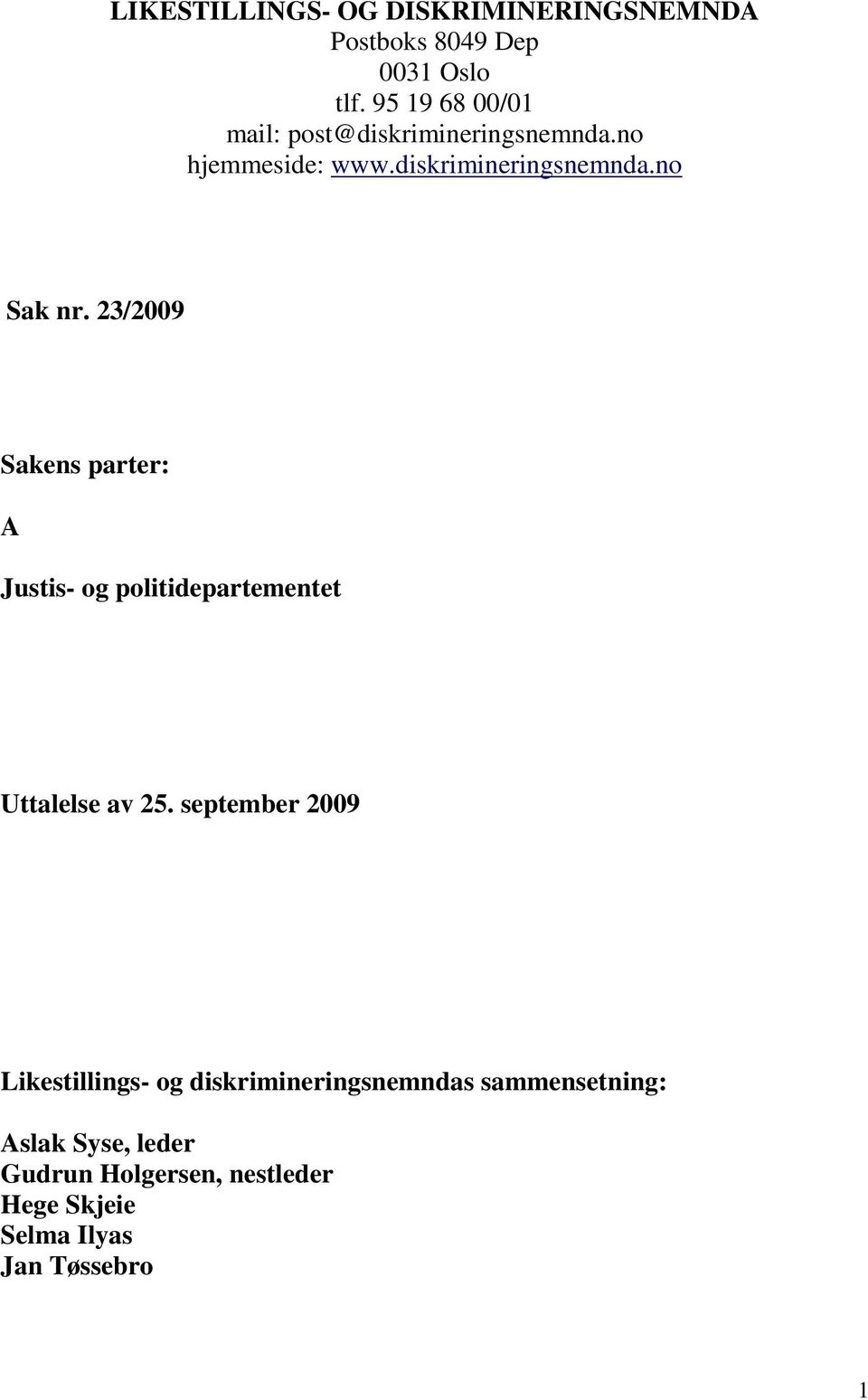 23/2009 Sakens parter: A Justis- og politidepartementet Uttalelse av 25.