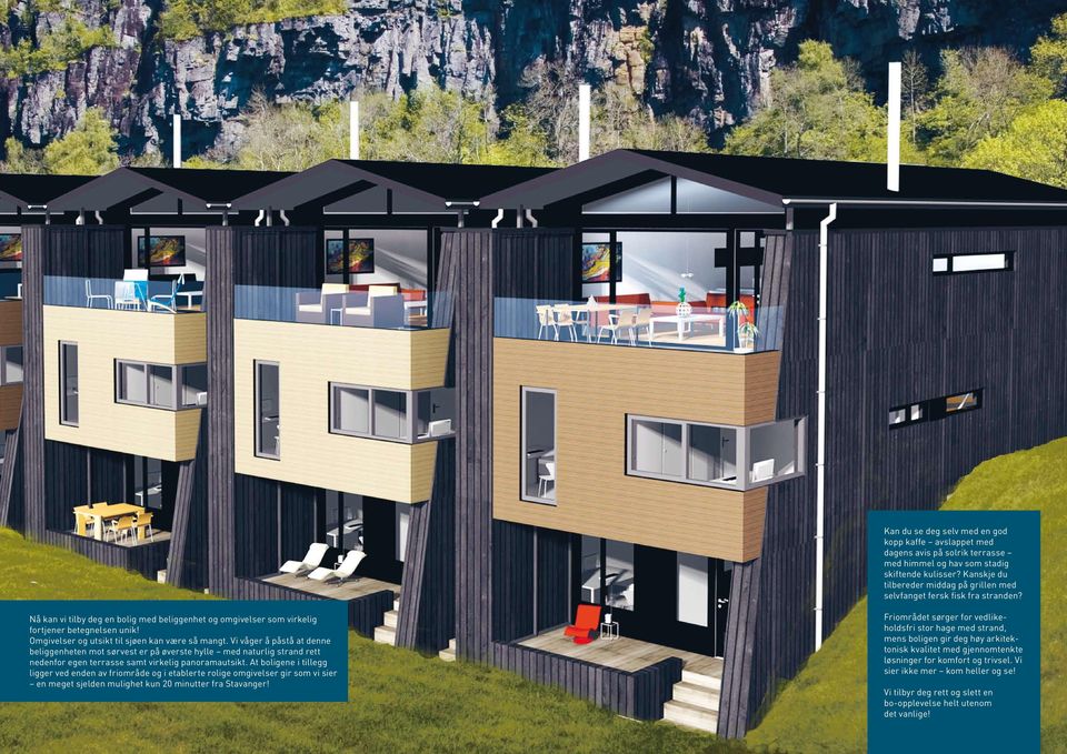 Omgivelser og utsikt til sjøen kan være så mangt. Vi våger å påstå at denne beliggenheten mot sørvest er på øverste hylle med naturlig strand rett nedenfor egen terrasse samt virkelig panoramautsikt.