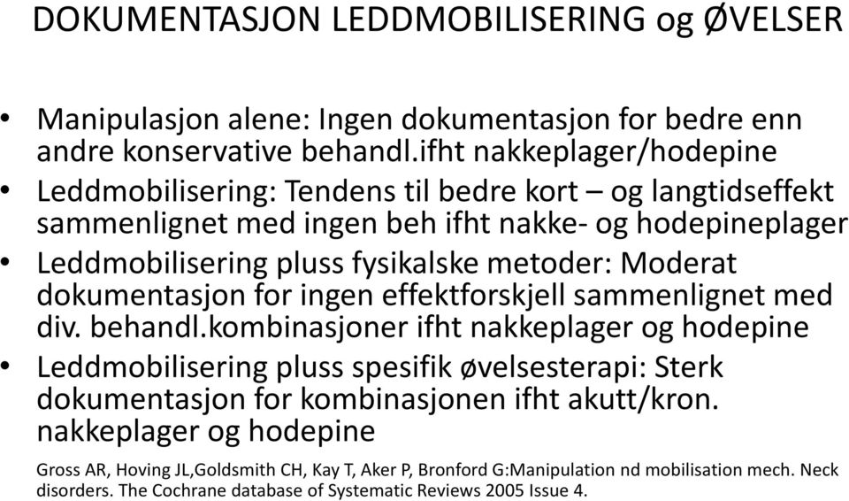 metoder: Moderat dokumentasjon for ingen effektforskjell sammenlignet med div. behandl.