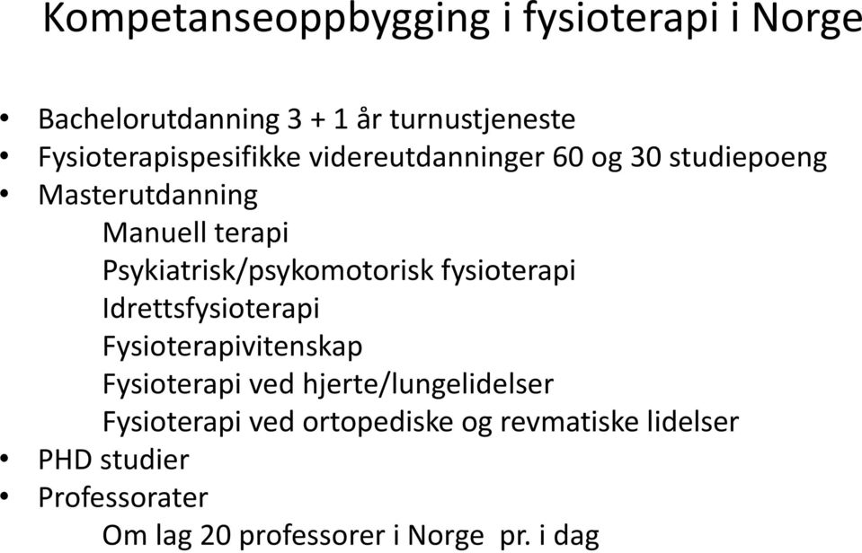 Psykiatrisk/psykomotorisk fysioterapi Idrettsfysioterapi Fysioterapivitenskap Fysioterapi ved