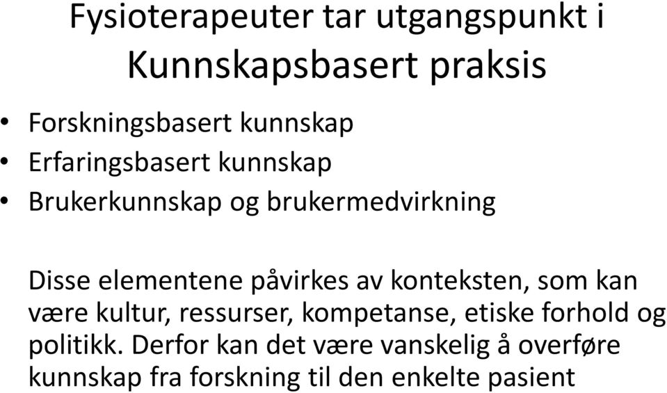 av konteksten, som kan være kultur, ressurser, kompetanse, etiske forhold og politikk.