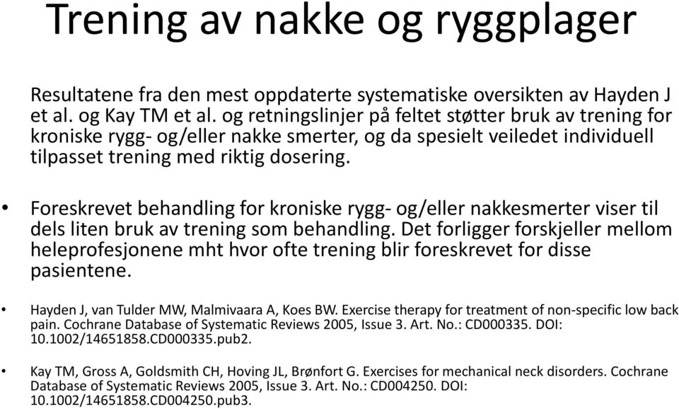 Foreskrevet behandling for kroniske rygg- og/eller nakkesmerter viser til dels liten bruk av trening som behandling.