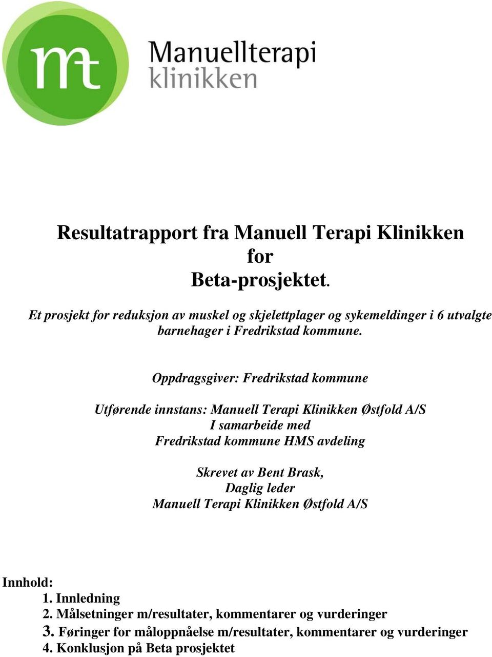 Oppdragsgiver: Fredrikstad kommune Utførende innstans: Manuell Terapi Klinikken Østfold A/S I samarbeide med Fredrikstad kommune HMS avdeling