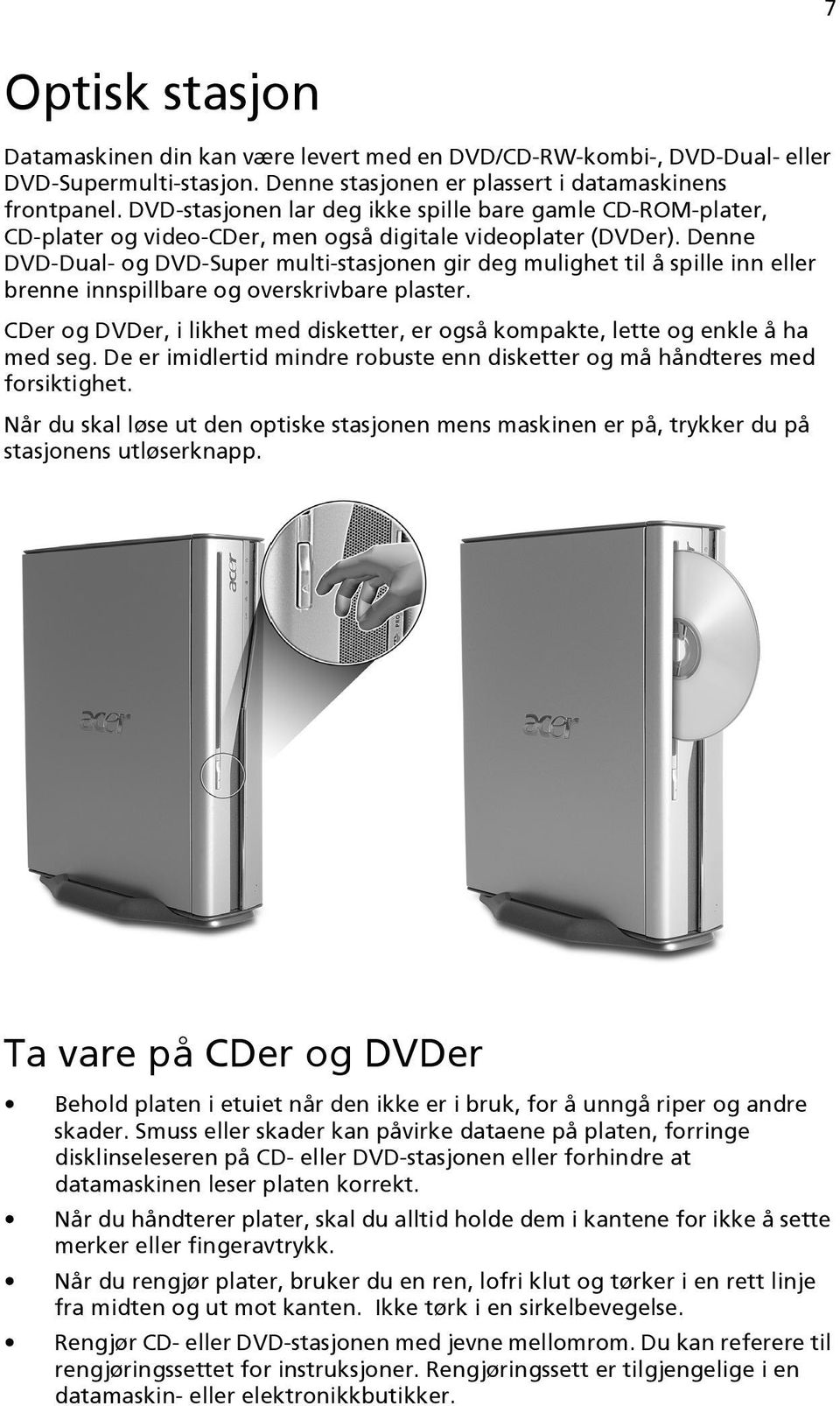 Denne DVD-Dual- og DVD-Super multi-stasjonen gir deg mulighet til å spille inn eller brenne innspillbare og overskrivbare plaster.