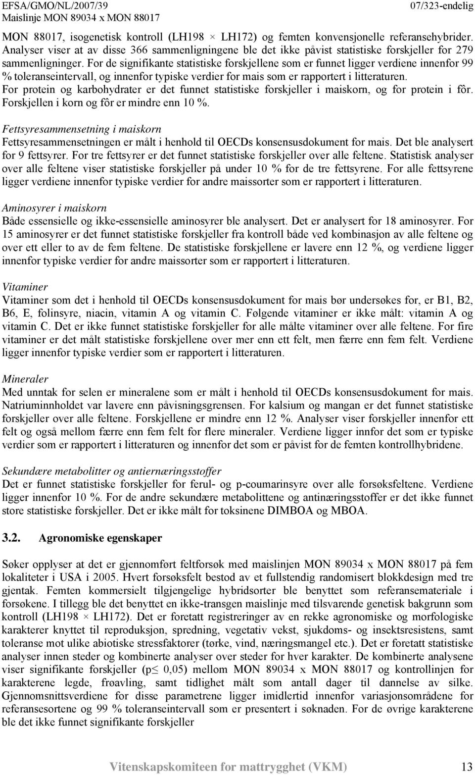 For de signifikante statistiske forskjellene som er funnet ligger verdiene innenfor 99 % toleranseintervall, og innenfor typiske verdier for mais som er rapportert i litteraturen.