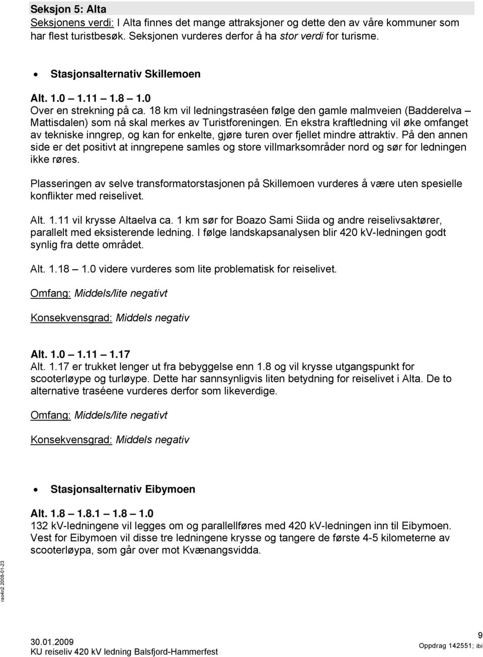 En ekstra kraftledning vil øke omfanget av tekniske inngrep, og kan for enkelte, gjøre turen over fjellet mindre attraktiv.