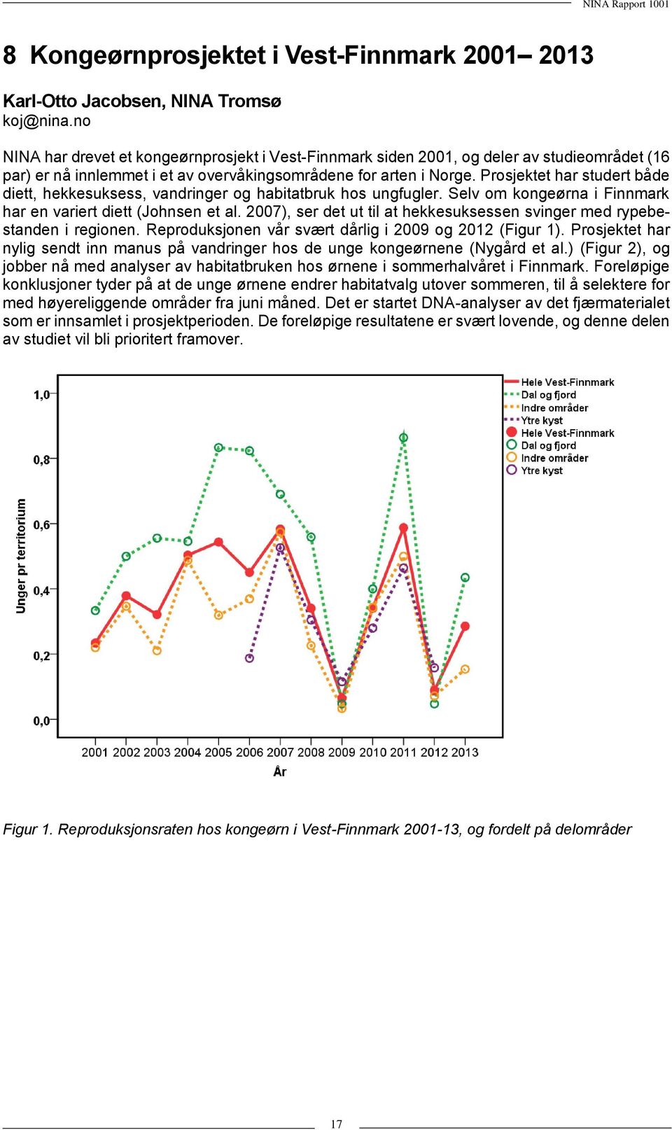 Prosjektet har studert både diett, hekkesuksess, vandringer og habitatbruk hos ungfugler. Selv om kongeørna i Finnmark har en variert diett (Johnsen et al.