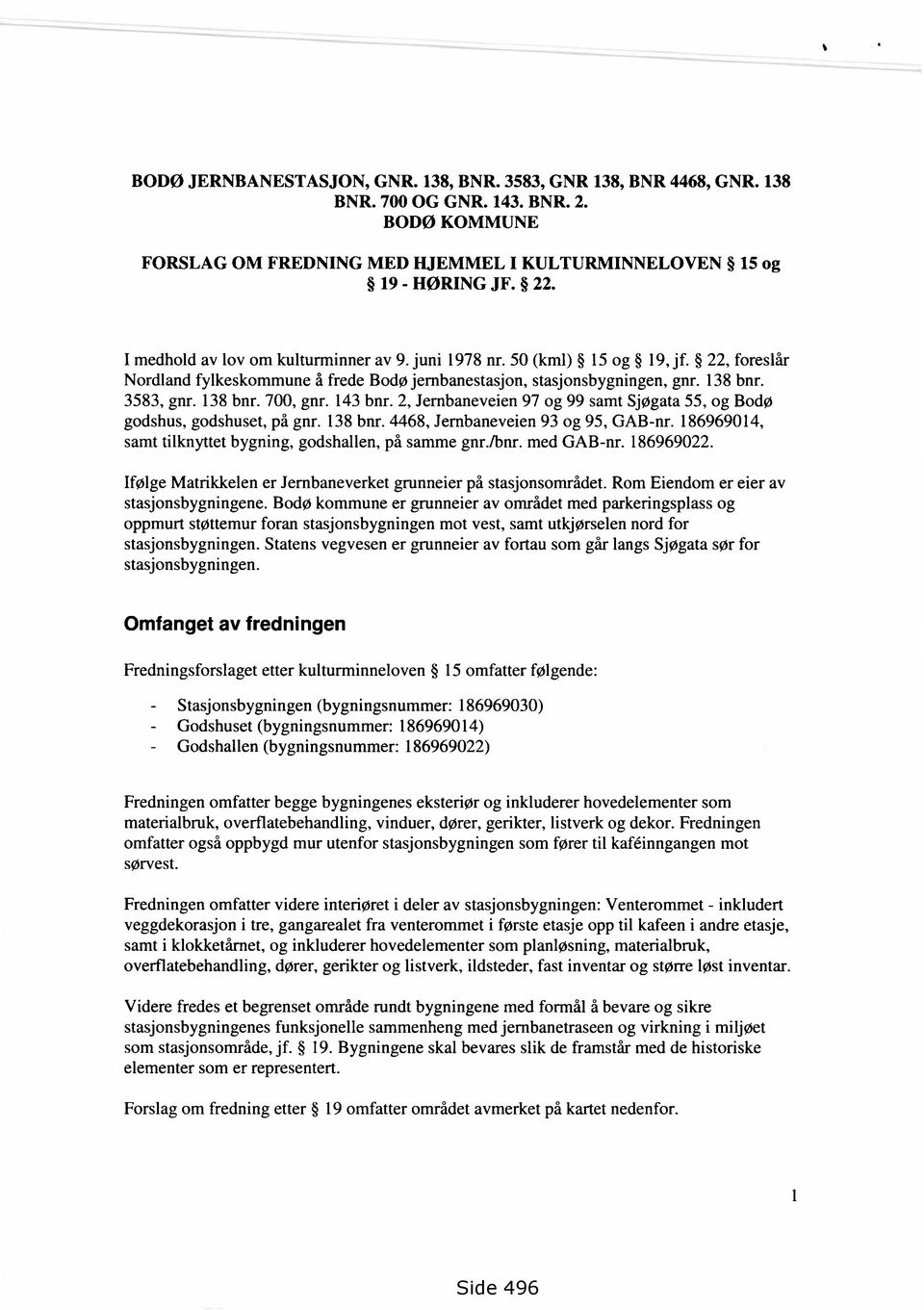 143 bnr. 2, Jernbaneveien 97 og 99 samt Sjøgata 55, og Bodø godshus, godshuset, på gnr. 138 bnr. 4468, Jernbaneveien 93 og 95, GAB-nr. 186969014, samt tilknyttet bygning, godshallen, på samme gnr.