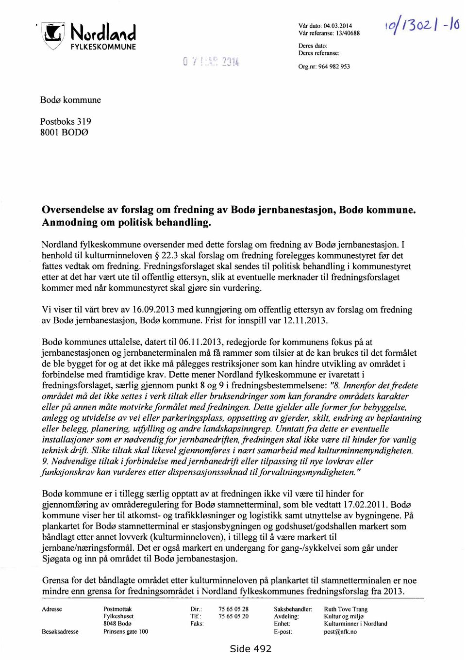 Nordland fylkeskommune oversender med dette forslag om fredning av Bodø jernbanestasjon. I henhold til kulturminneloven 22.