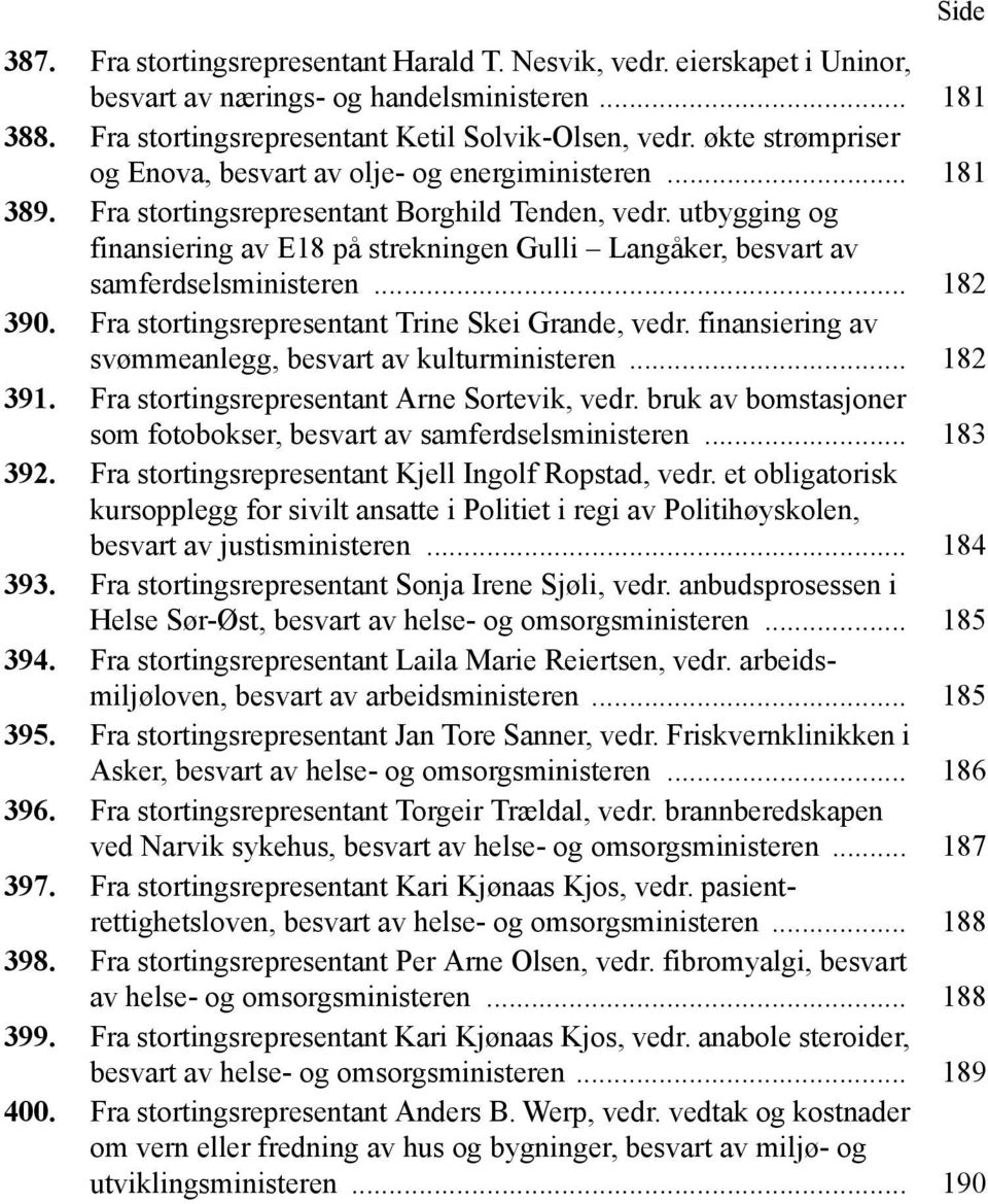 utbygging og finansiering av E18 på strekningen Gulli Langåker, besvart av samferdselsministeren... 182 390. Fra stortingsrepresentant Trine Skei Grande, vedr.