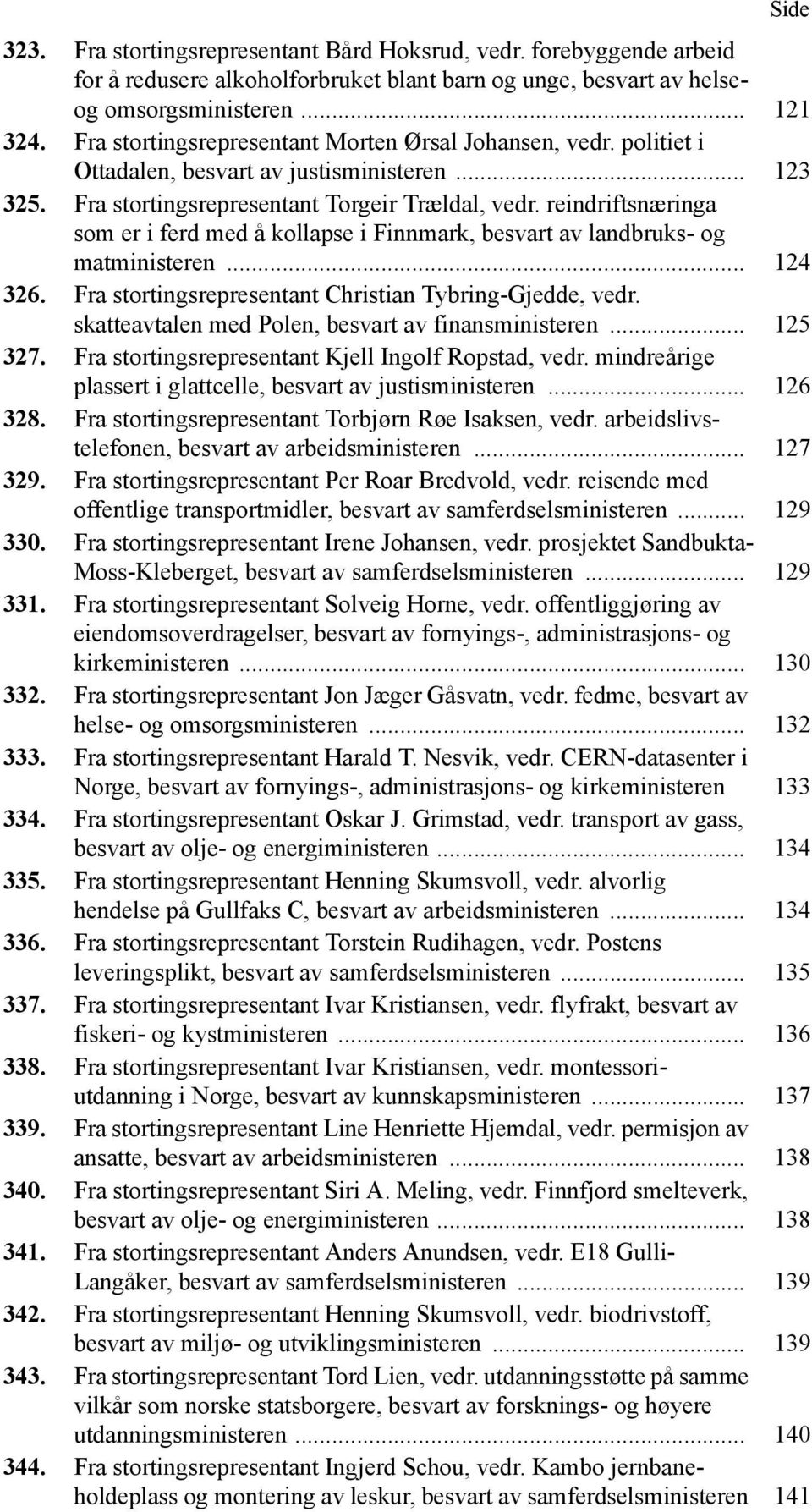 reindriftsnæringa som er i ferd med å kollapse i Finnmark, besvart av landbruks- og matministeren... 124 326. Fra stortingsrepresentant Christian Tybring-Gjedde, vedr.