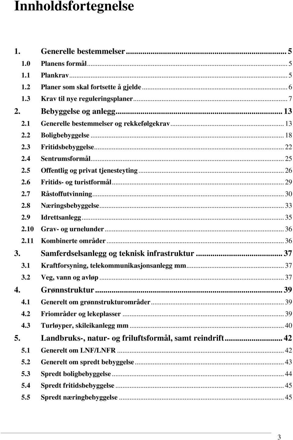 .. 26 2.6 Fritids- og turistformål... 29 2.7 Råstoffutvinning... 30 2.8 Næringsbebyggelse... 33 2.9 Idrettsanlegg... 35 2.10 Grav- og urnelunder... 36 2.11 Kombinerte områder... 36 3.