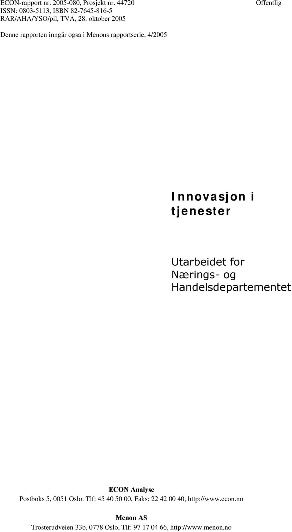 Utarbeidet for Nærings- og Handelsdepartementet ECON Analyse Postboks 5, 51 Oslo.