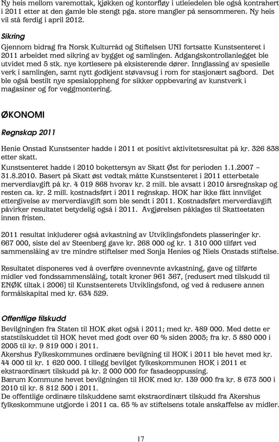 nye kortlesere på eksisterende dører. Innglassing av spesielle verk i samlingen, samt nytt godkjent støvavsug i rom for stasjonært sagbord.