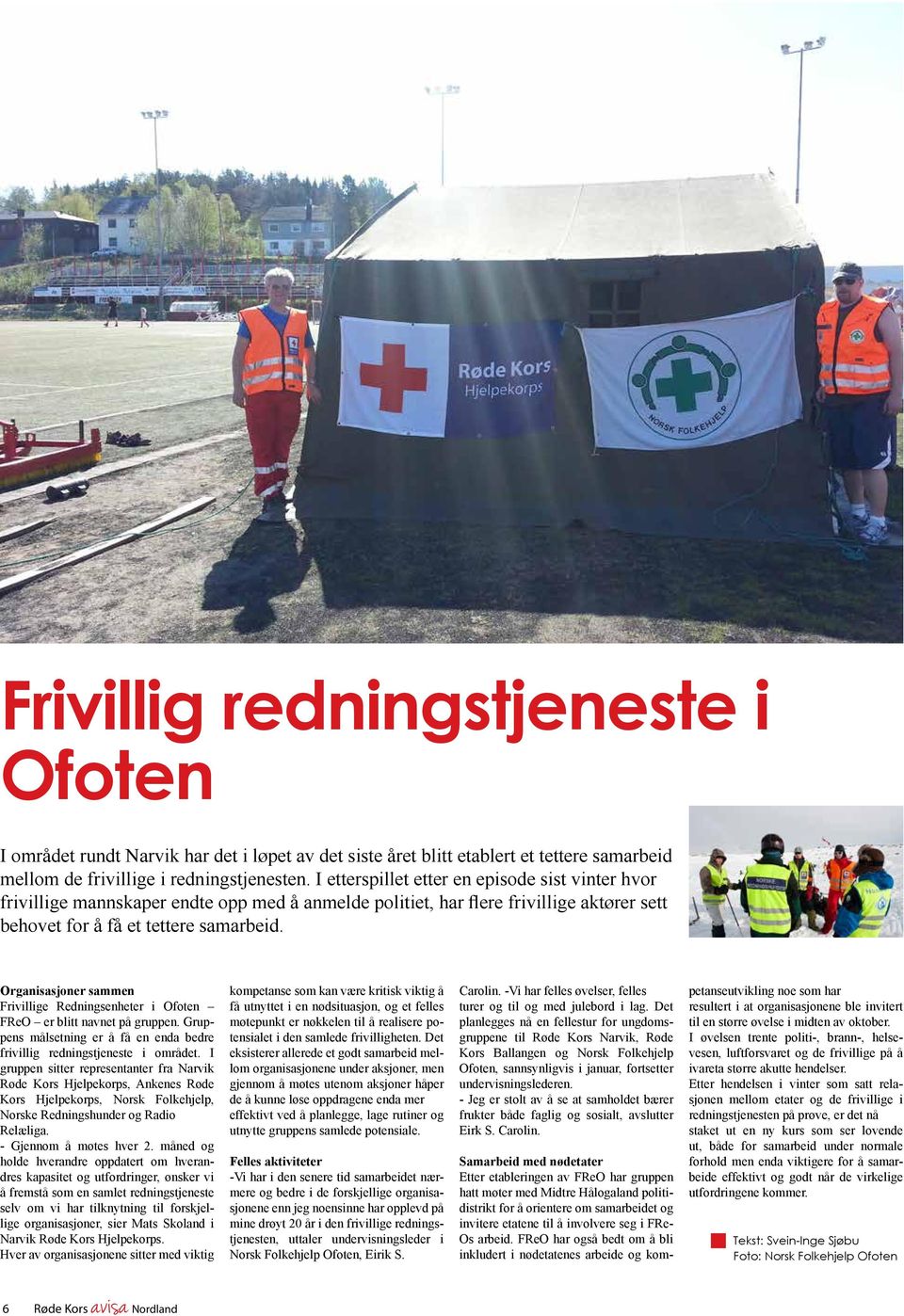 Organisasjoner sammen Frivillige Redningsenheter i Ofoten FReO er blitt navnet på gruppen. Gruppens målsetning er å få en enda bedre frivillig redningstjeneste i området.