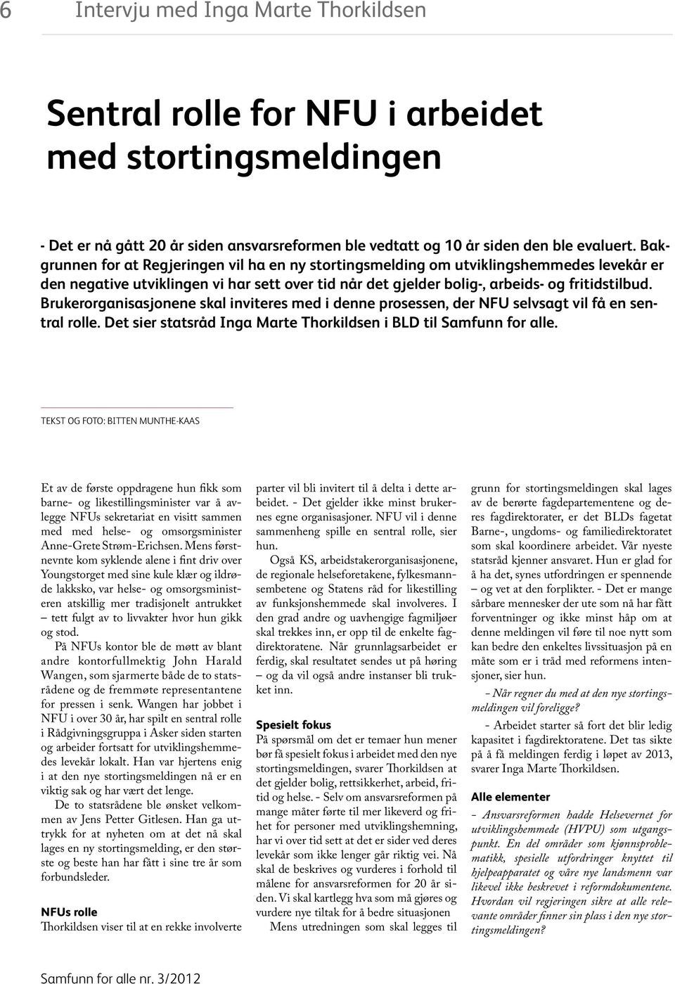 Brukerorganisasjonene skal inviteres med i denne prosessen, der NFU selvsagt vil få en sentral rolle. Det sier statsråd Inga Marte Thorkildsen i BLD til Samfunn for alle.