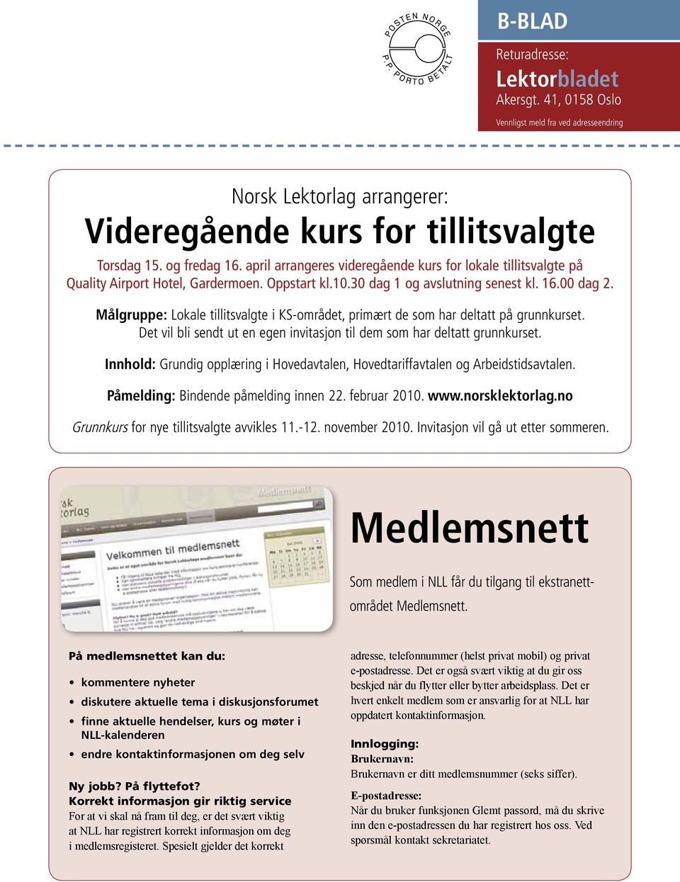 april arrangeres videregående kurs for lokale tillitsvalgte på Quality Airport Hotel, Gardermoen. Oppstart kl.10.30 dag 1 og avslutning senest kl. 16.00 dag 2.