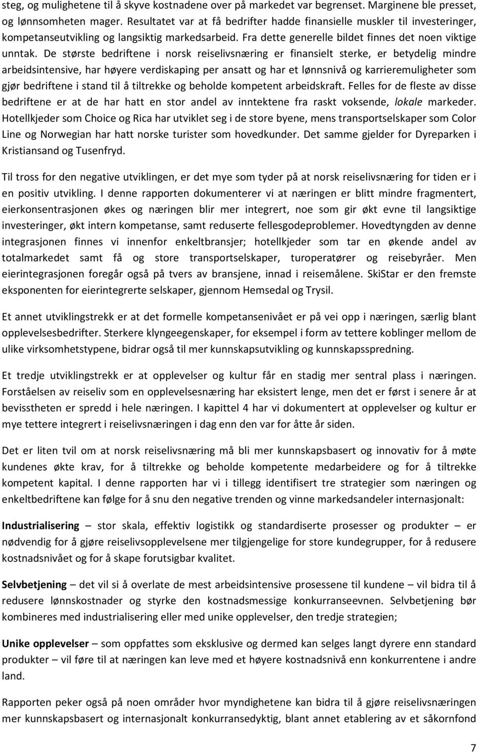 De største bedriftene i norsk reiselivsnæring er finansielt sterke, er betydelig mindre arbeidsintensive, har høyere verdiskaping per ansatt og har et lønnsnivå og karrieremuligheter som gjør