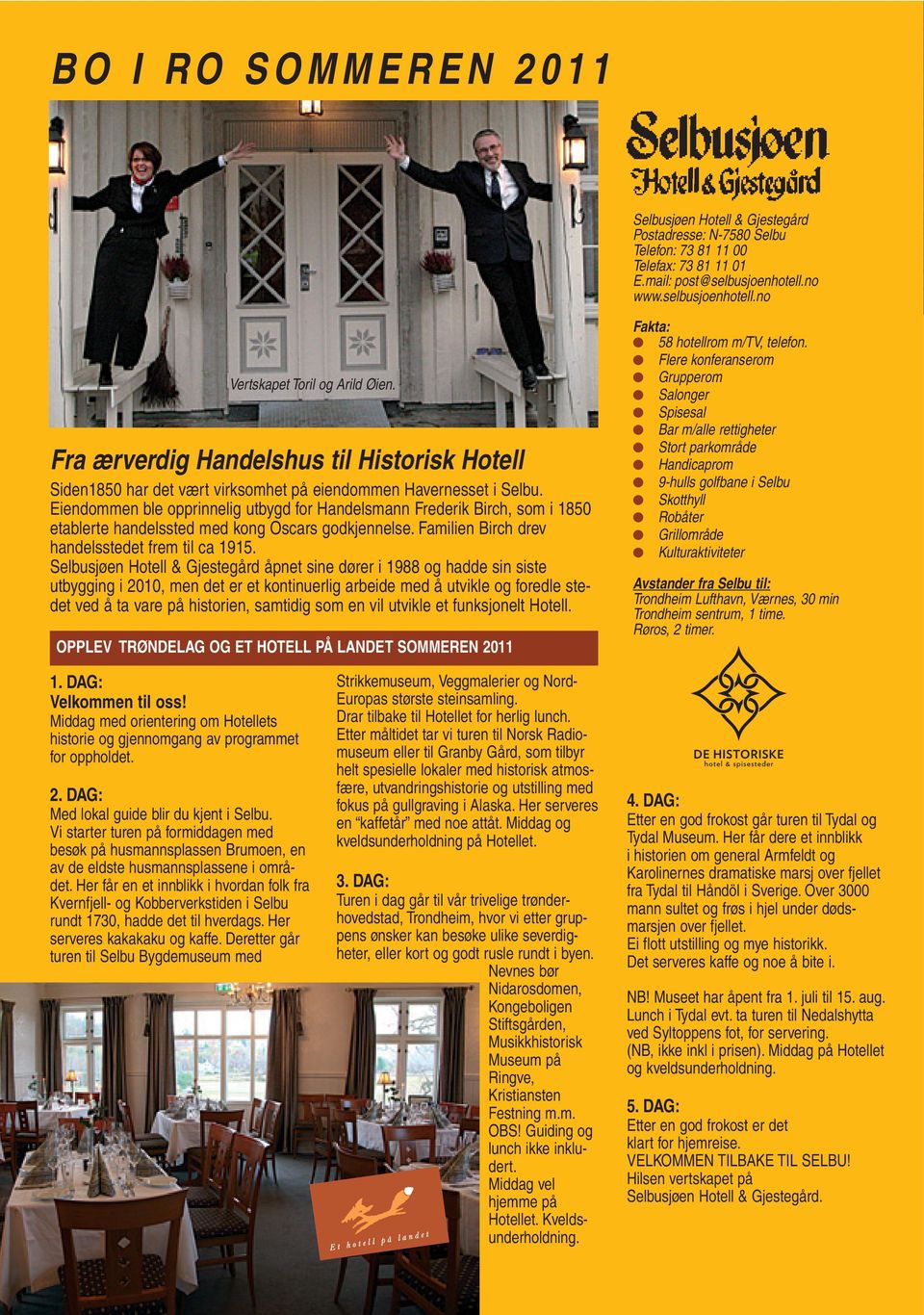 Eiendommen ble opprinnelig utbygd for Handelsmann Frederik Birch, som i 1850 etablerte handelssted med kong Oscars godkjennelse. Familien Birch drev handelsstedet frem til ca 1915.