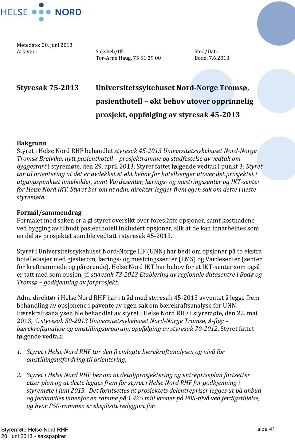 45-2013 Universitetssykehuset Nord-Norge Tromsø Breivika, nytt pasienthotell prosjektramme og stadfestelse av vedtak om byggestart i styremøte, den 29. april 2013.