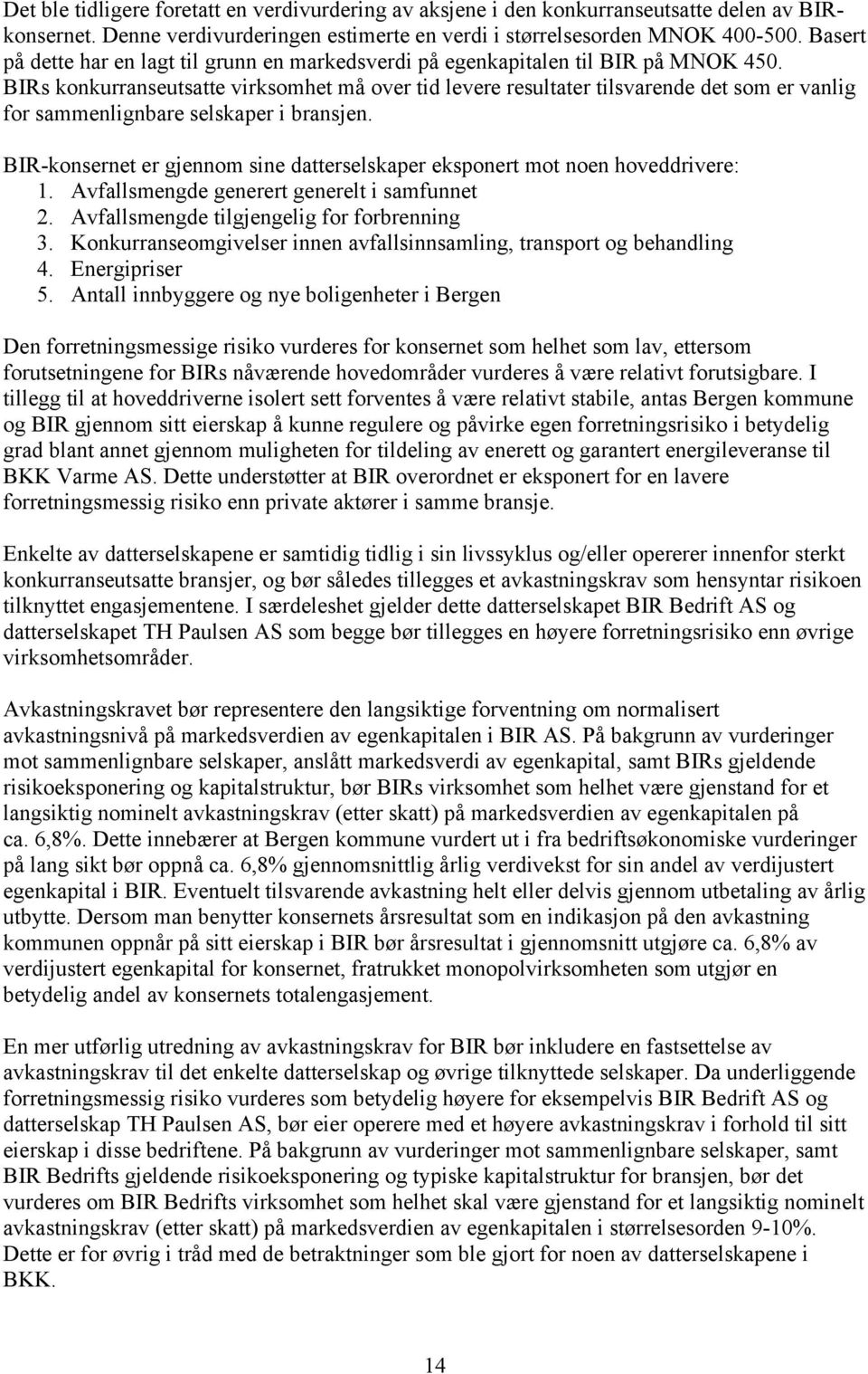 BIRs konkurranseutsatte virksomhet må over tid levere resultater tilsvarende det som er vanlig for sammenlignbare selskaper i bransjen.