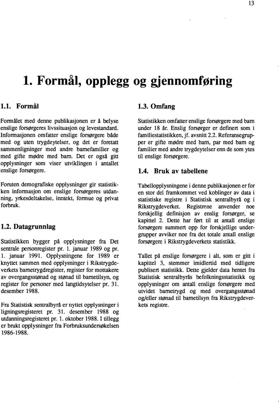 Det er også gitt opplysninger som viser utviklingen i antallet enslige forsorgere.