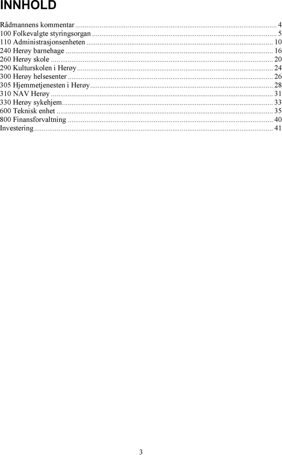 .. 20 290 Kulturskolen i Herøy... 24 300 Herøy helsesenter.