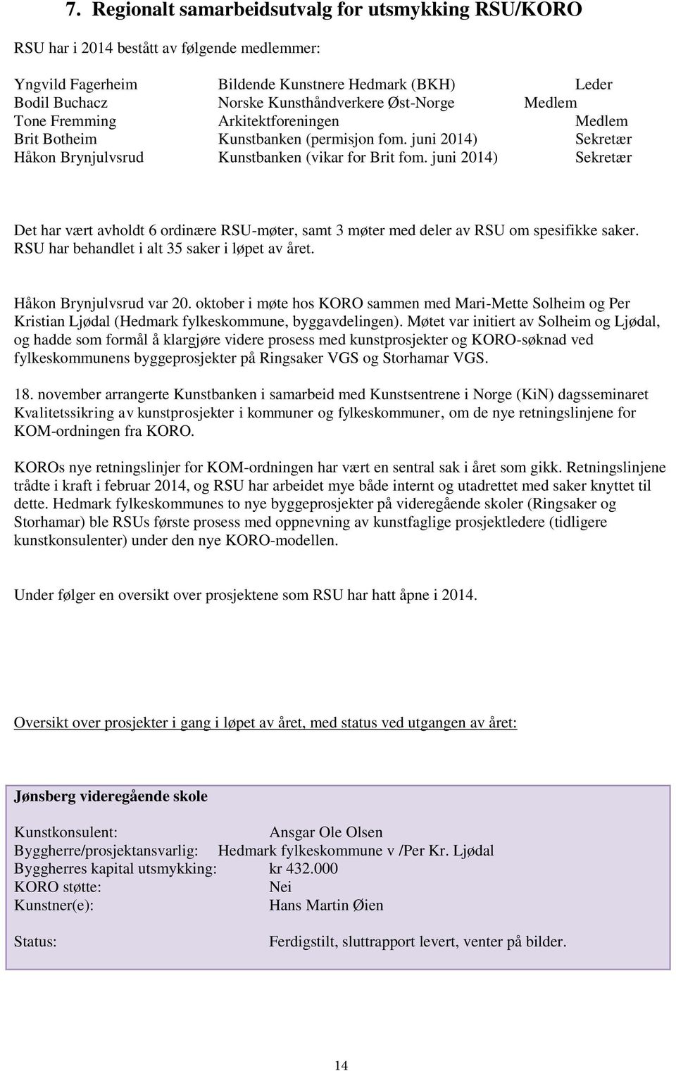 juni 2014) Sekretær Det har vært avholdt 6 ordinære RSU-møter, samt 3 møter med deler av RSU om spesifikke saker. RSU har behandlet i alt 35 saker i løpet av året. Håkon Brynjulvsrud var 20.