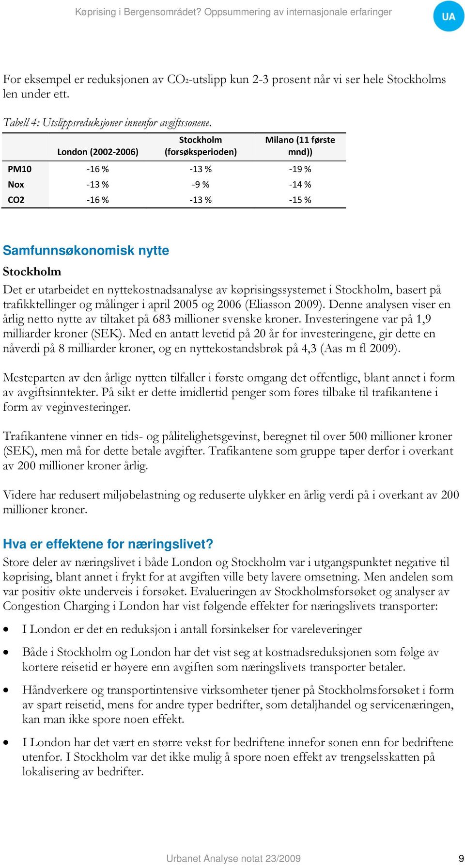 nyttekostnadsanalyse av køprisingssystemet i Stockholm, basert på trafikktellinger og målinger i april 2005 og 2006 (Eliasson 2009).