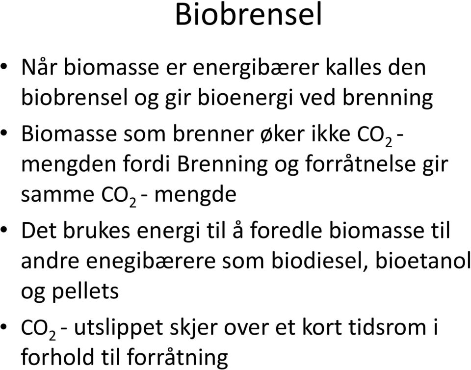 samme CO 2 - mengde Det brukes energi til å foredle biomasse til andre enegibærere som