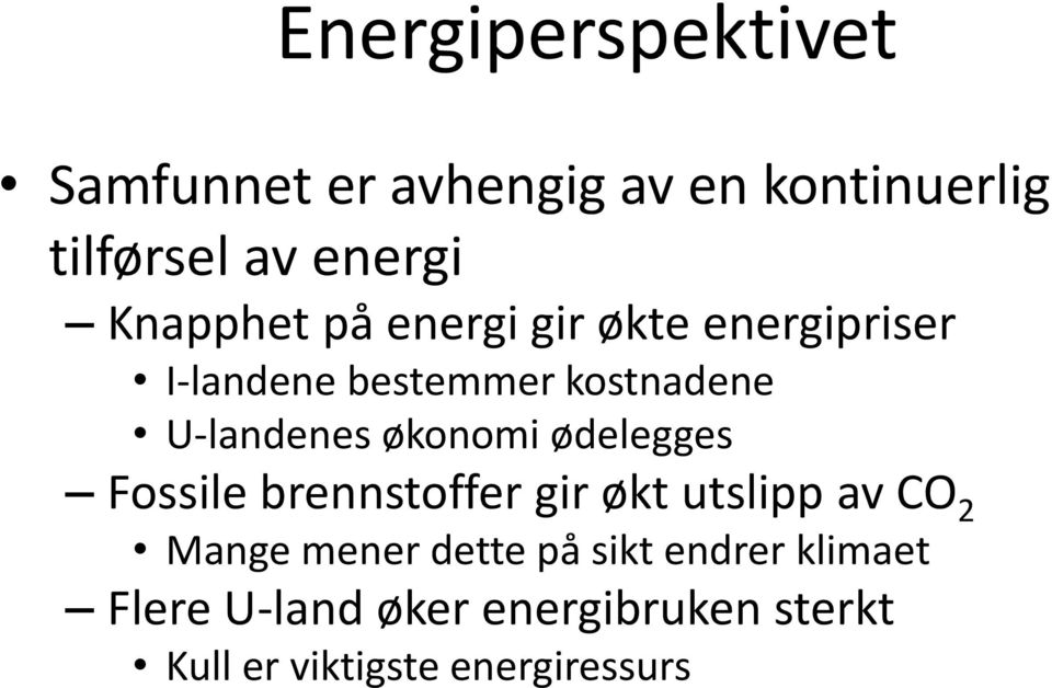 økonomi ødelegges Fossile brennstoffer gir økt utslipp av CO 2 Mange mener dette på