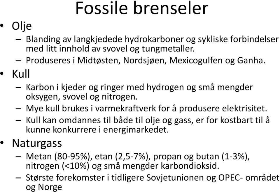 Mye kull brukes i varmekraftverk for å produsere elektrisitet.