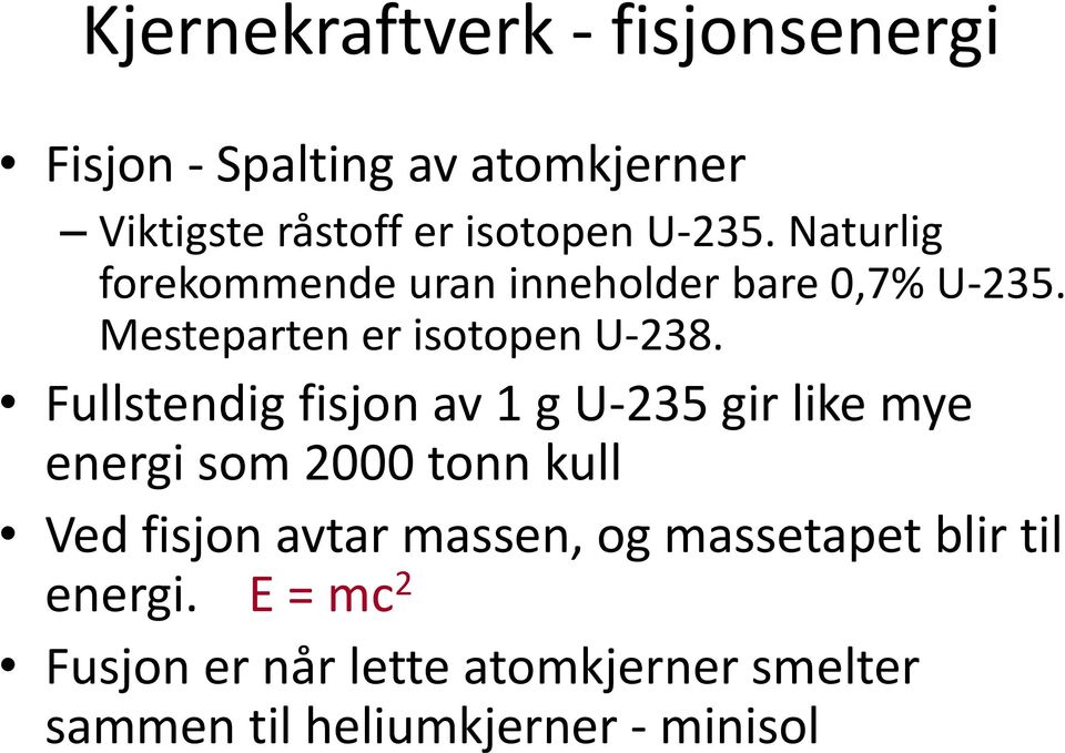 Fullstendig fisjon av 1 g U-235 gir like mye energi som 2000 tonn kull Ved fisjon avtar massen, og