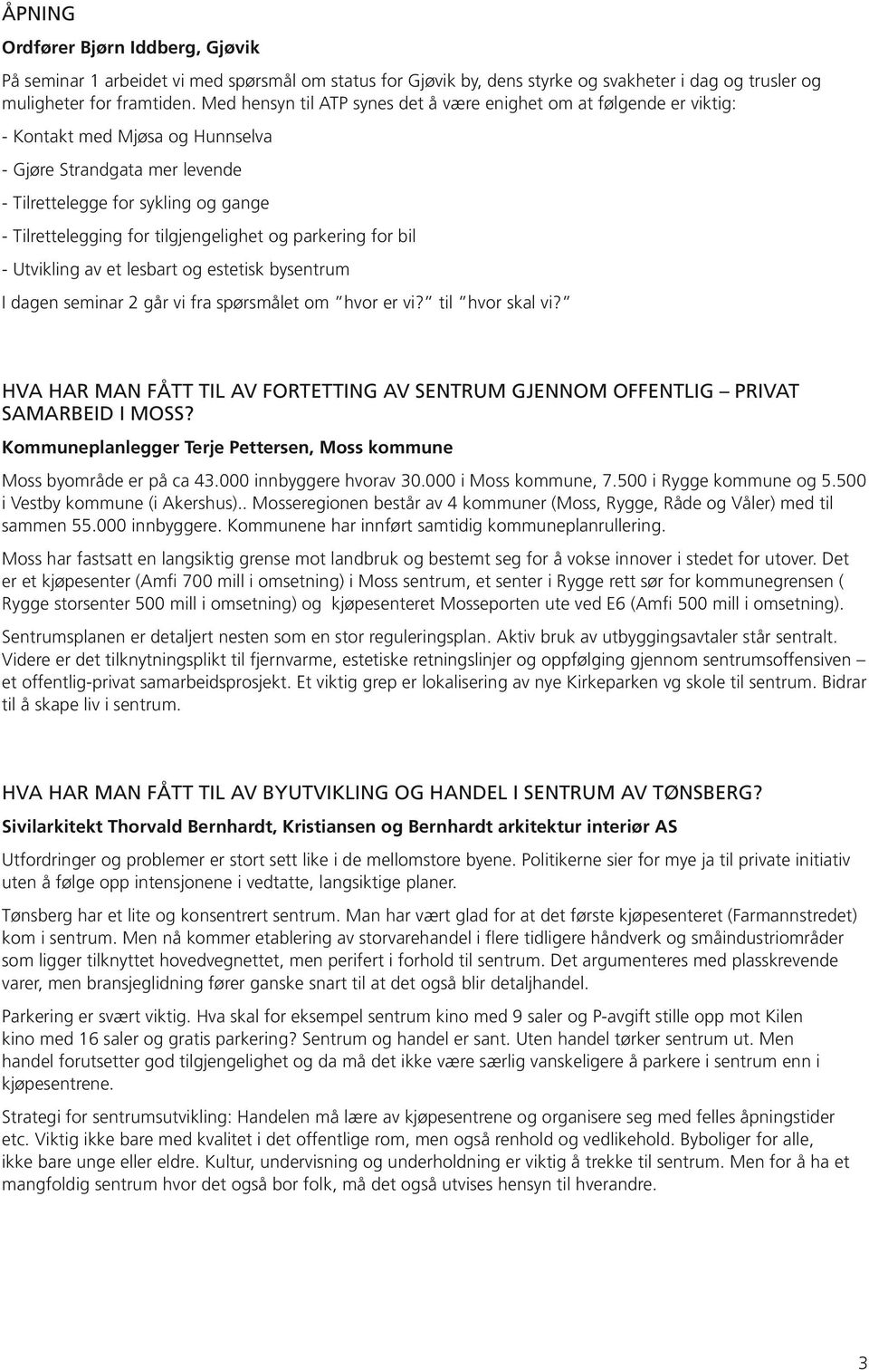 tilgjengelighet og parkering for bil - Utvikling av et lesbart og estetisk bysentrum I dagen seminar 2 går vi fra spørsmålet om hvor er vi? til hvor skal vi?