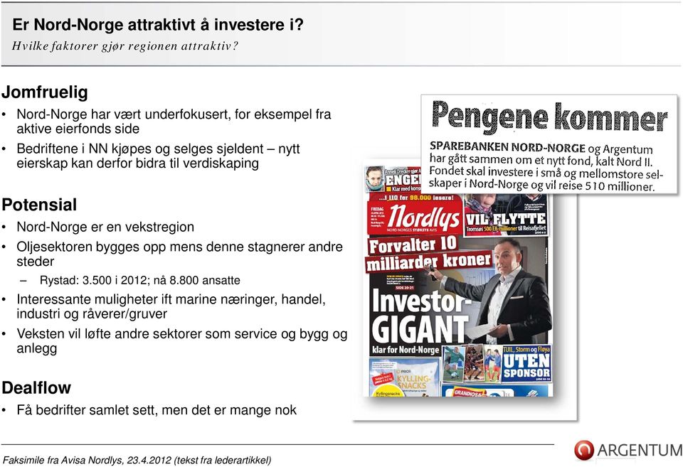 verdiskaping Potensial Nord-Norge er en vekstregion Oljesektoren bygges opp mens denne stagnerer andre steder Rystad: 3.500 i 2012; nå 8.