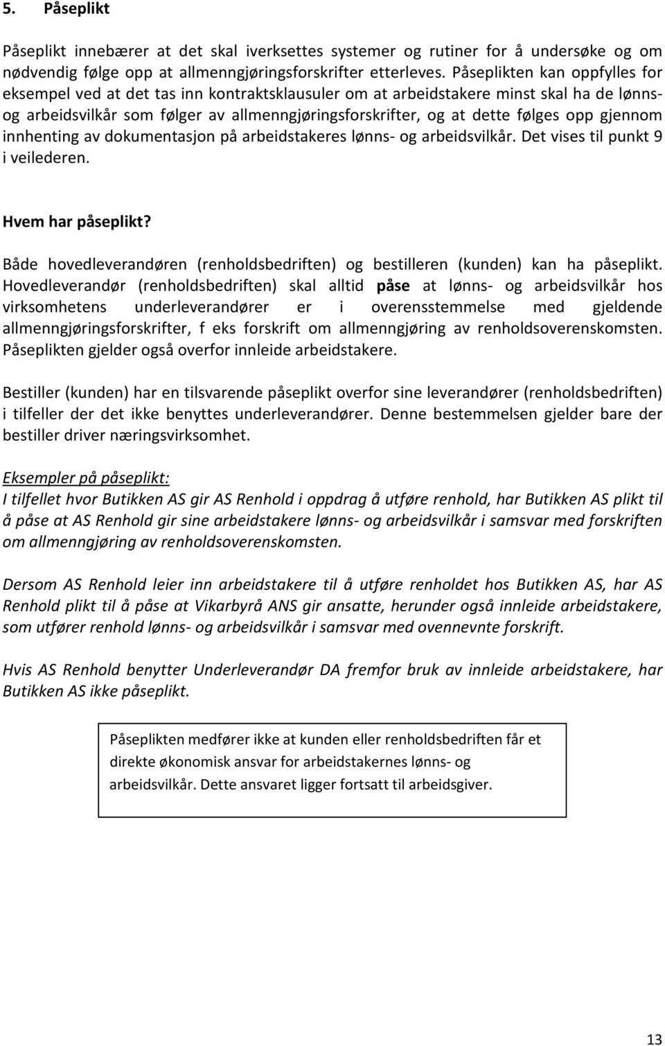 opp gjennom innhenting av dokumentasjon på arbeidstakeres lønns- og arbeidsvilkår. Det vises til punkt 9 i veilederen. Hvem har påseplikt?