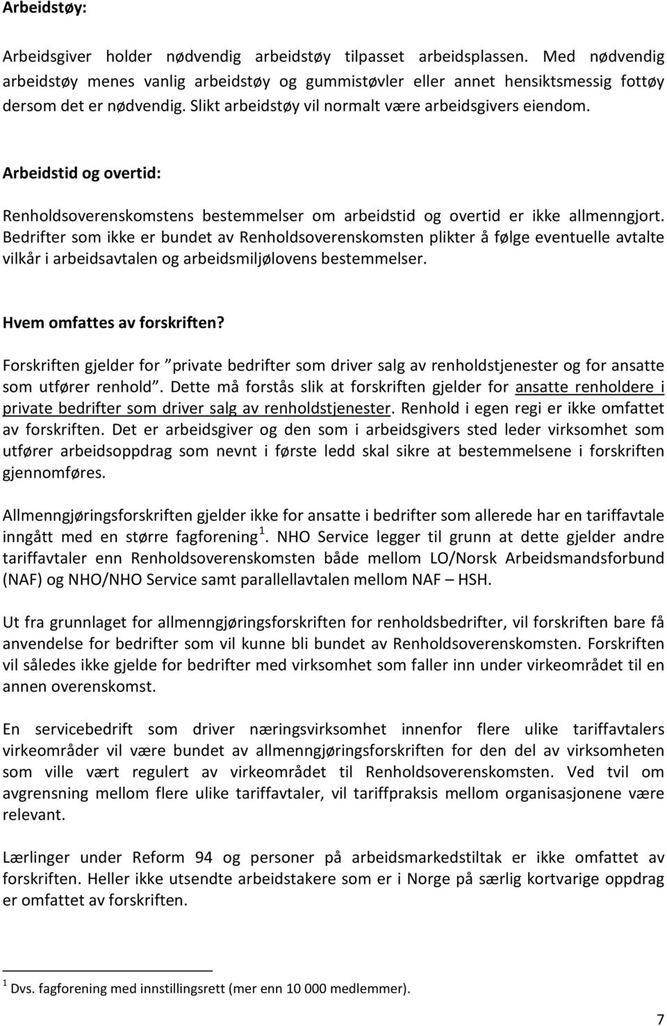 Arbeidstid og overtid: Renholdsoverenskomstens bestemmelser om arbeidstid og overtid er ikke allmenngjort.