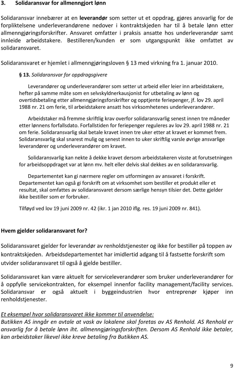 Bestilleren/kunden er som utgangspunkt ikke omfattet av solidaransvaret. Solidaransvaret er hjemlet i allmenngjøringsloven 13 