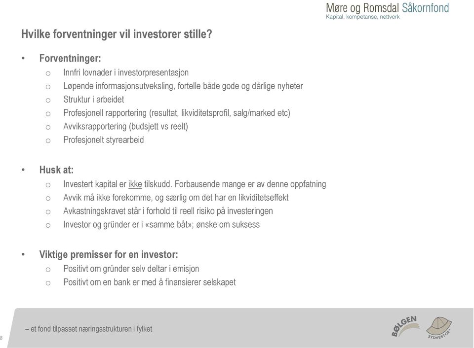 likviditetsprfil, salg/marked etc) Avviksrapprtering (budsjett vs reelt) Prfesjnelt styrearbeid Husk at: Investert kapital er ikke tilskudd.