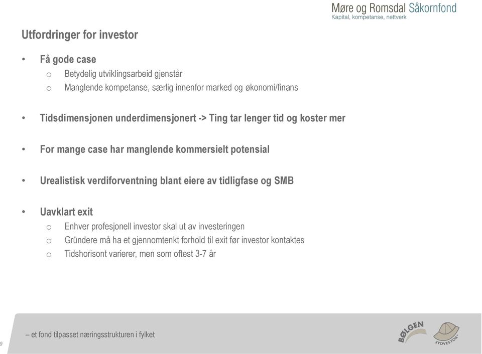 verdifrventning blant eiere av tidligfase g SMB Uavklart exit Enhver prfesjnell investr skal ut av investeringen Gründere må ha et