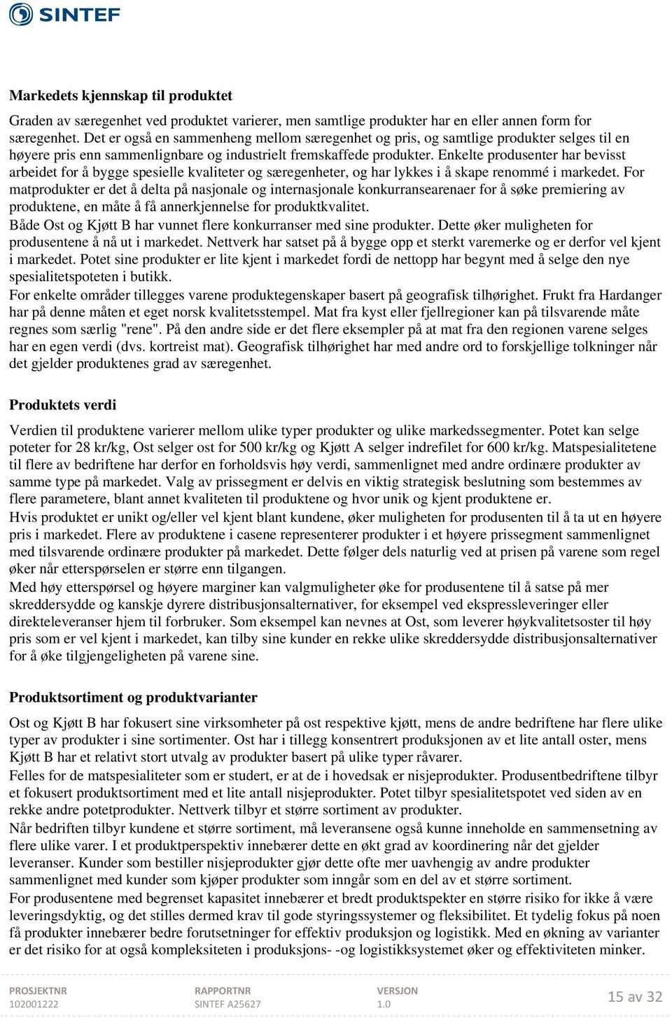 Enkelte produsenter har bevisst arbeidet for å bygge spesielle kvaliteter og særegenheter, og har lykkes i å skape renommé i markedet.