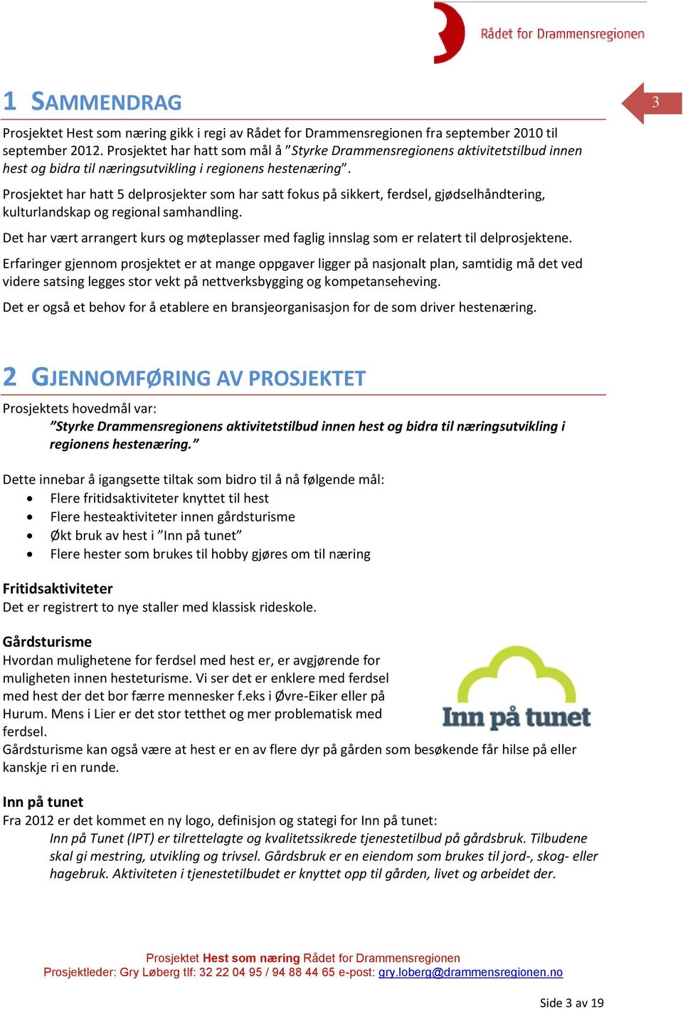 Prosjektet har hatt 5 delprosjekter som har satt fokus på sikkert, ferdsel, gjødselhåndtering, kulturlandskap og regional samhandling.