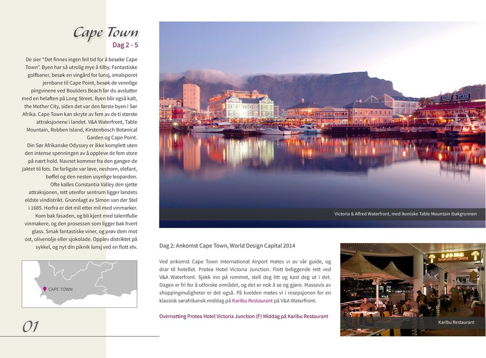 Byen blir også kalt, the Mother City, siden det var den første byen i Sør Afrika. Cape Town kan skryte av fem av de ti største attraksjonene i landet.