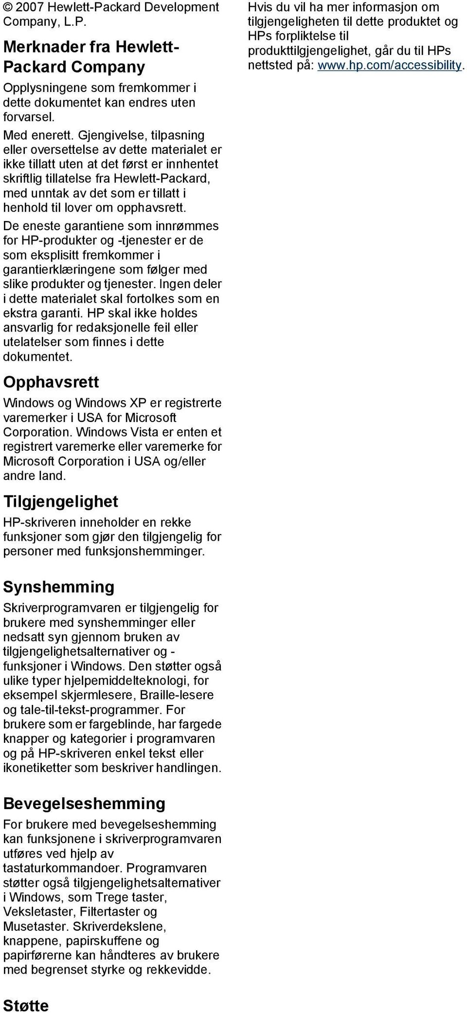 lover om opphavsrett. De eneste garantiene som innrømmes for HP-produkter og -tjenester er de som eksplisitt fremkommer i garantierklæringene som følger med slike produkter og tjenester.