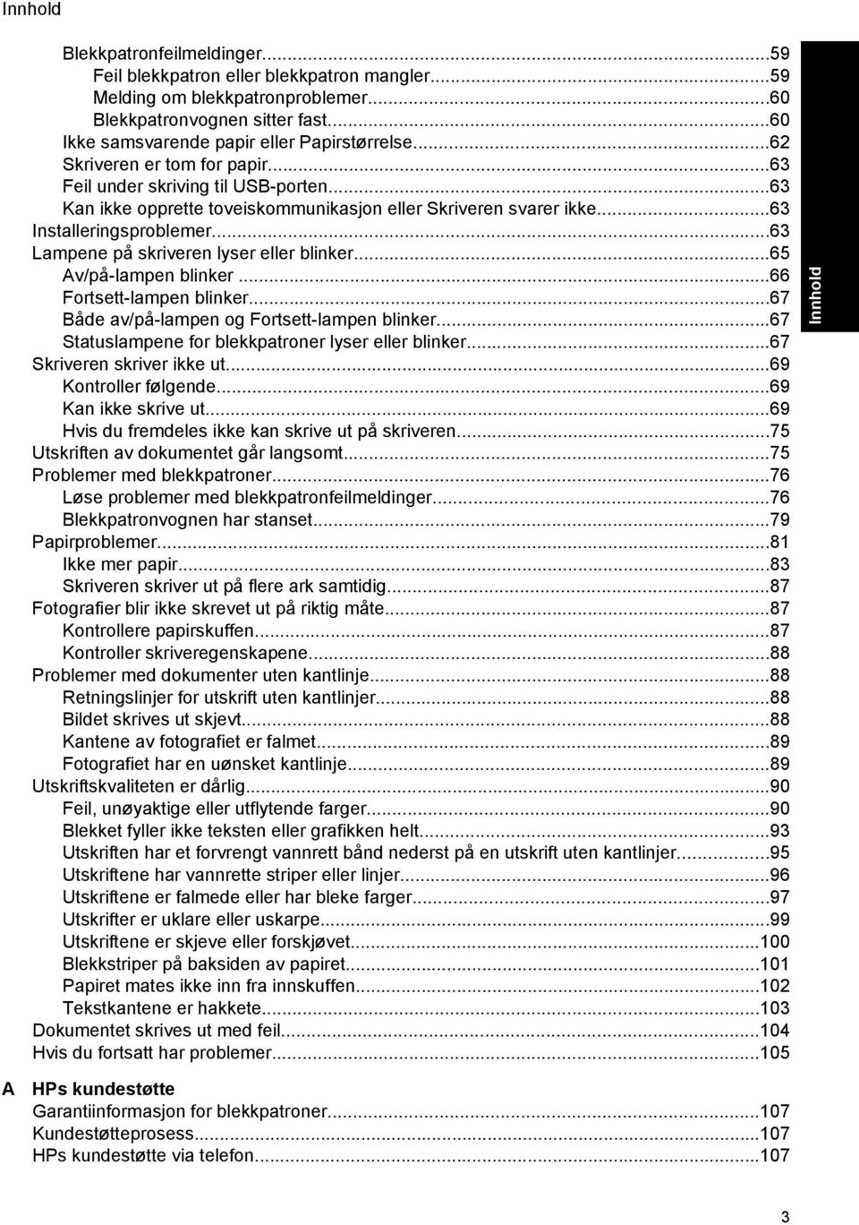 ..63 Lampene på skriveren lyser eller blinker...65 Av/på-lampen blinker...66 Fortsett-lampen blinker...67 Både av/på-lampen og Fortsett-lampen blinker.