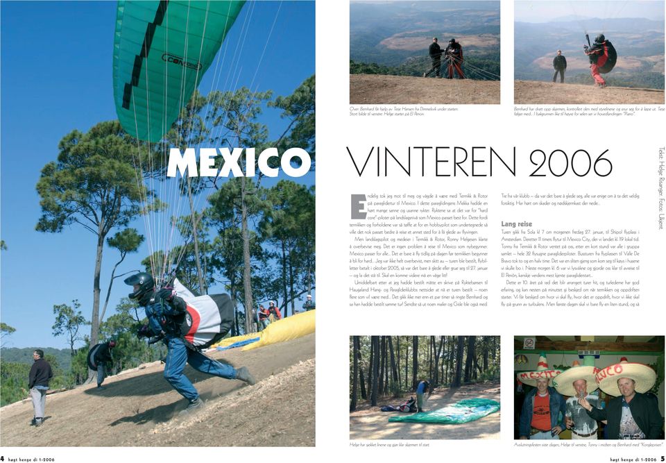 MEXICO VINTEREN 2006 Endelig tok jeg mot til meg og vågde å være med Termikk & Rotor på paraglidertur til Mexico. I dette paraglidingens Mekka hadde en hørt mange sanne og usanne rykter.