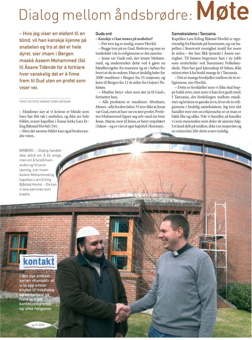 TEKST OG FOTO: MAGNE FONN HAFSKOR Muslimer sier at vi kristne er blinde som bare har fått tak i snabelen, og ikke ser hele bildet, svarer kapellan i Åsane kirke Lars Erling Bjåstad Hovlid (34).